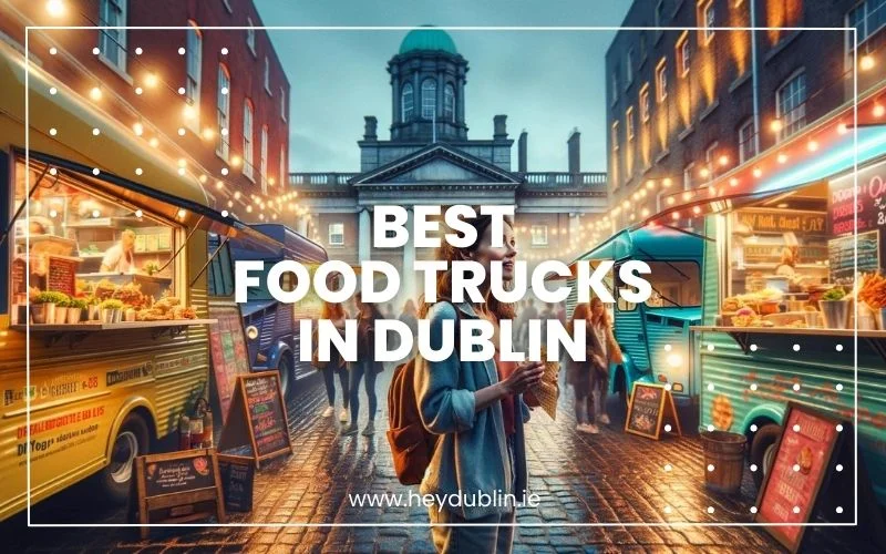 → Feast On Wheels: Best Food Trucks In Dublin (Insider Favourites) You