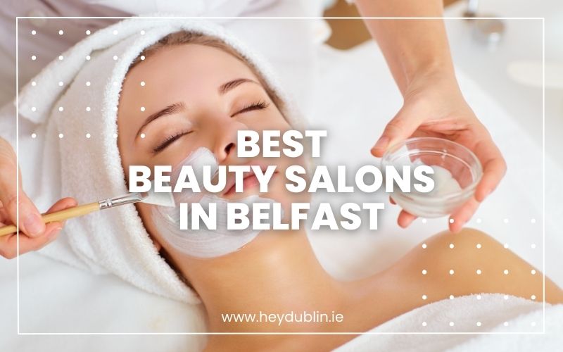 → Best Beauty Salons in Belfast Top Picks for Glamorous Looks (2024