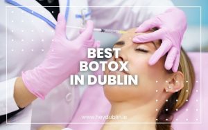 Best Botox in Dublin