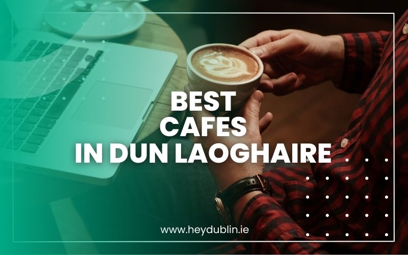 Best Cafes in Dun Laoghaire