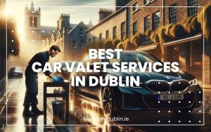 Best Car Valet Services in Dublin