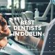 Best Dentists in Dublin