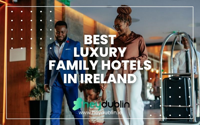 Best Luxury Family Hotels in Ireland
