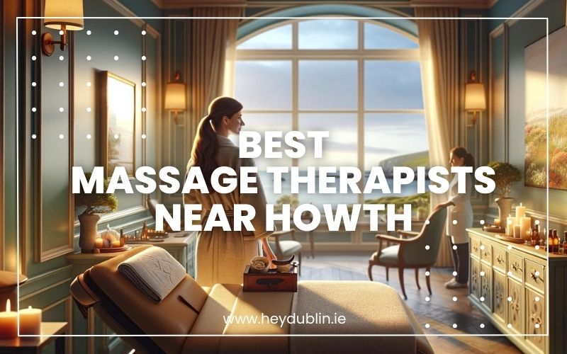 → Best Massage Therapists near Howth: Premier Selections for Deep