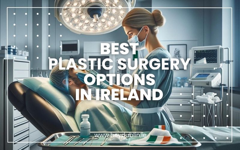 → Best Plastic Surgery Options in Ireland Transform Your Look 2024