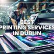 Best Printing Services in Dublin