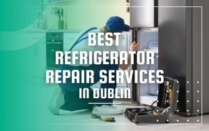 Best Refrigerator Repair Services in Dublin