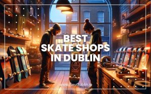 Best Skate Shops in Dublin