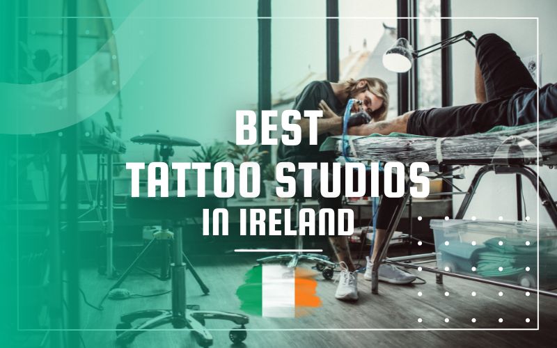 Best Tattoo Studios in Ireland