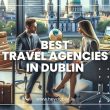 Best Travel Agencies in Dublin