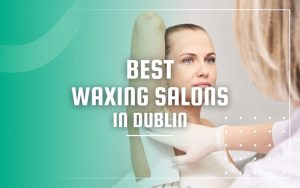 Best Waxing Salons in Dublin