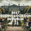 Best Wedding Locations in Dublin