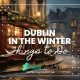 Dublin in the Winter - Things to do